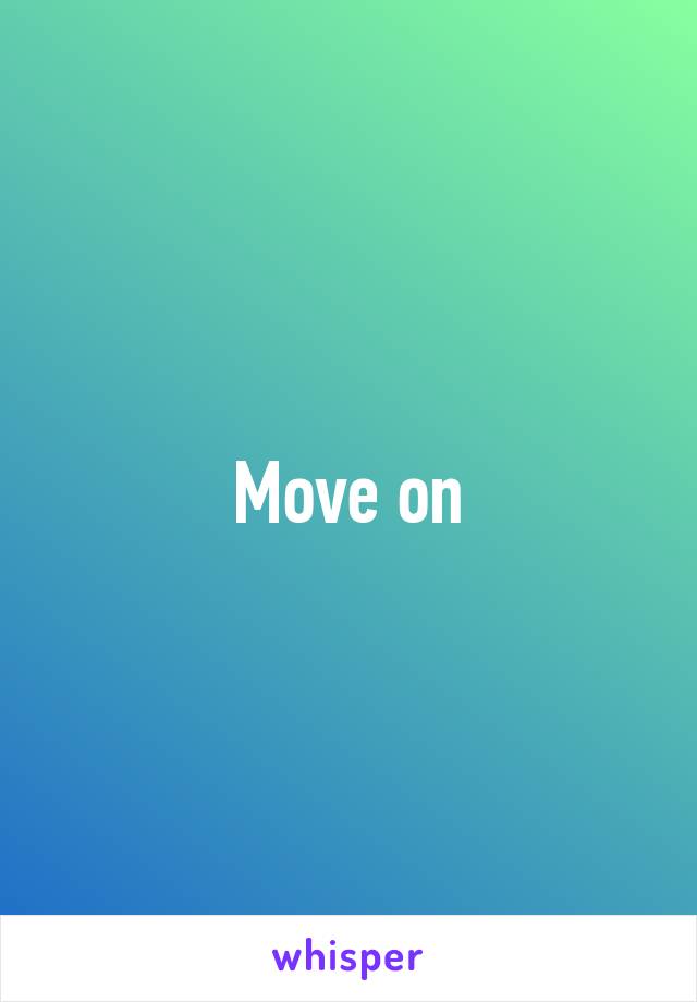 Move on