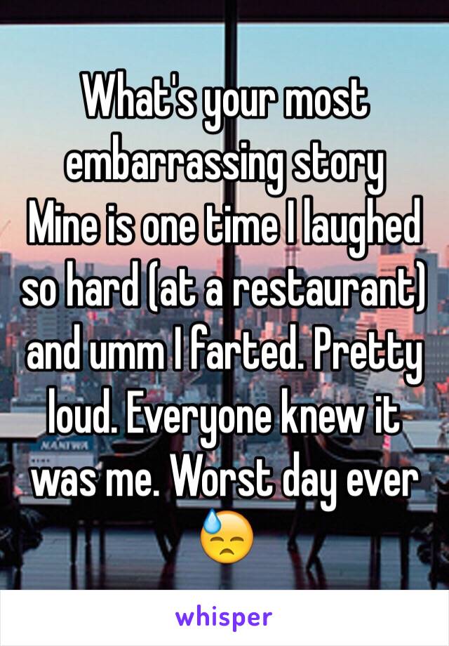 What's your most embarrassing story 
Mine is one time I laughed so hard (at a restaurant) and umm I farted. Pretty loud. Everyone knew it was me. Worst day ever 😓