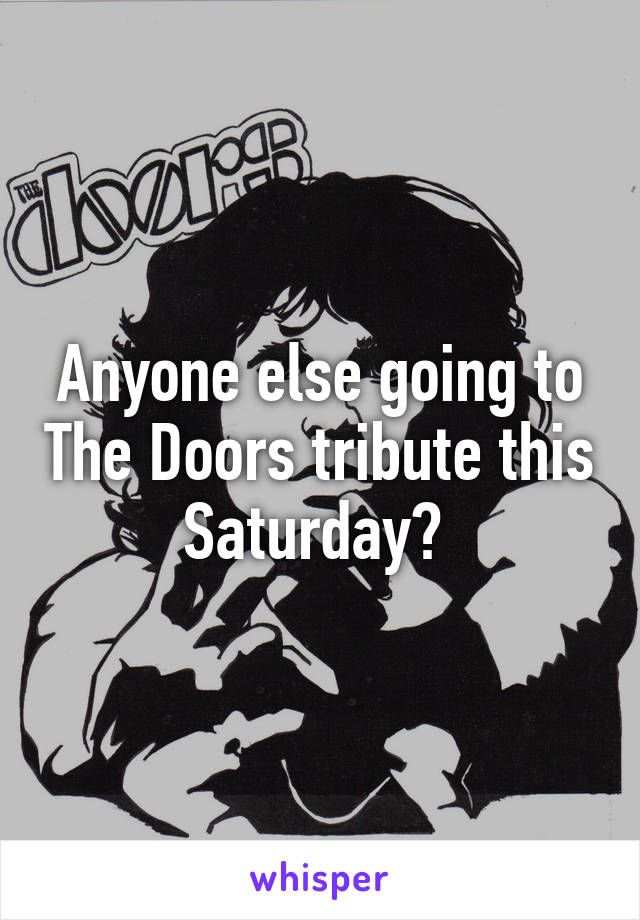 Anyone else going to The Doors tribute this Saturday? 