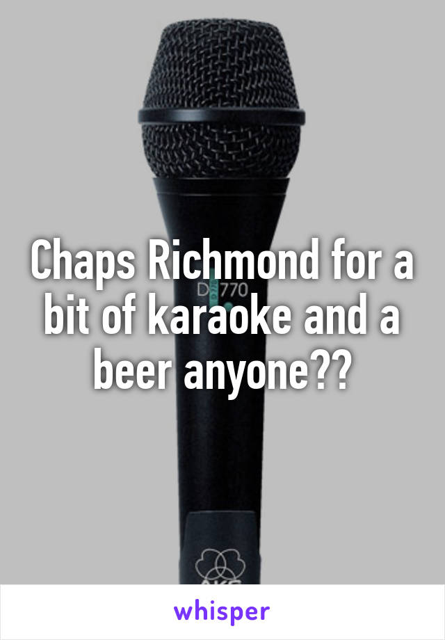 Chaps Richmond for a bit of karaoke and a beer anyone??