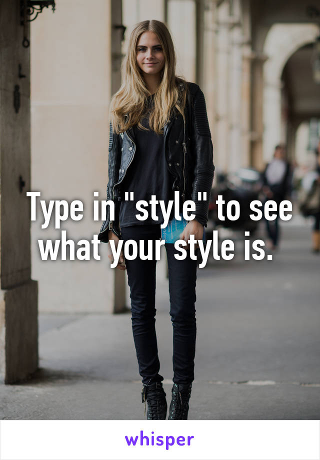 Type in "style" to see what your style is. 