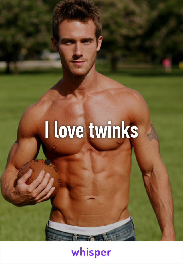 I love twinks