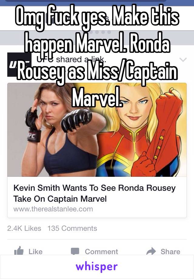 Omg fuck yes. Make this happen Marvel. Ronda Rousey as Miss/Captain Marvel.