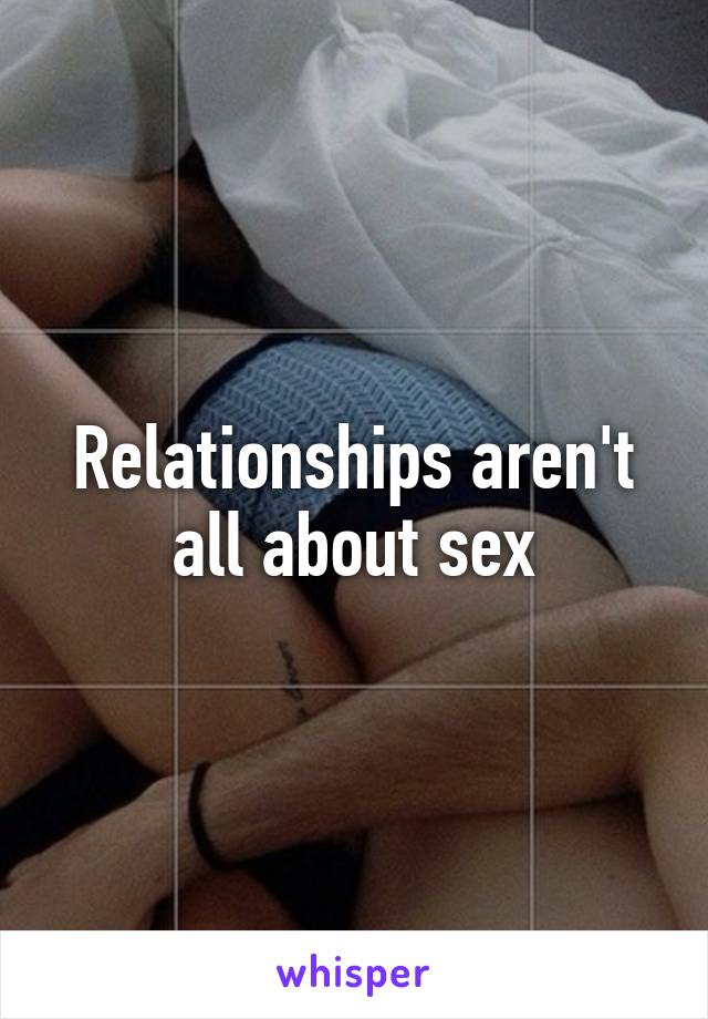 Relationships aren't all about sex