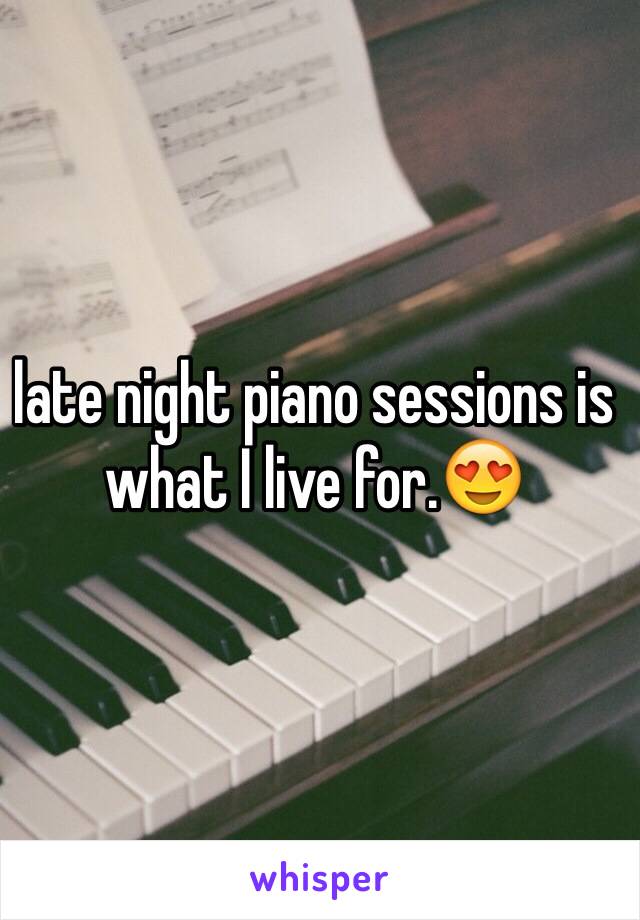 late night piano sessions is what I live for.😍