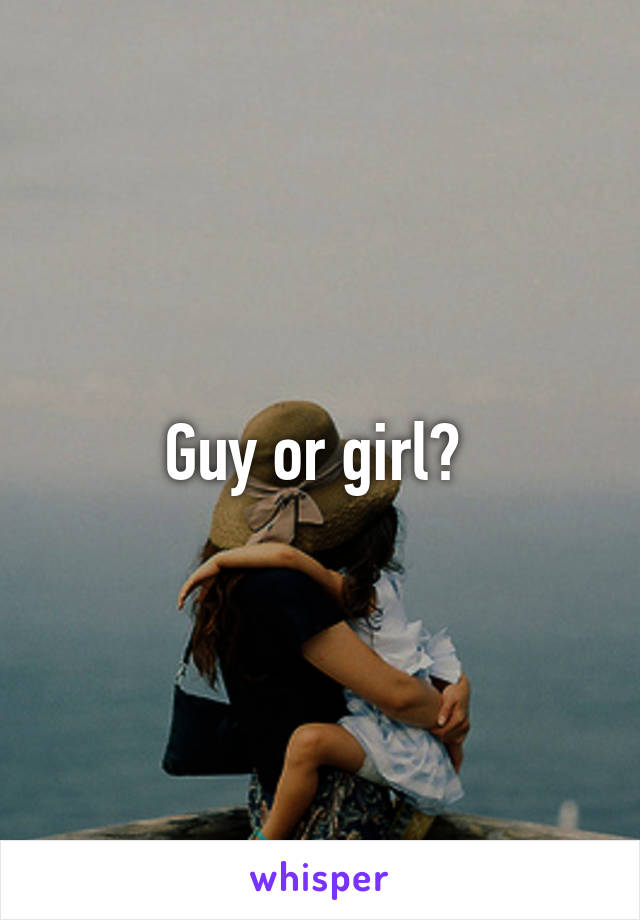 Guy or girl? 