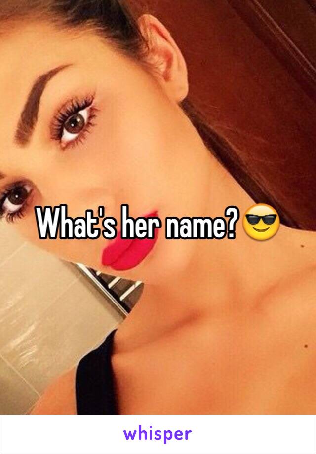 What's her name?😎