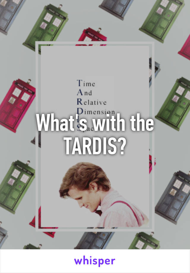 What's with the TARDIS?