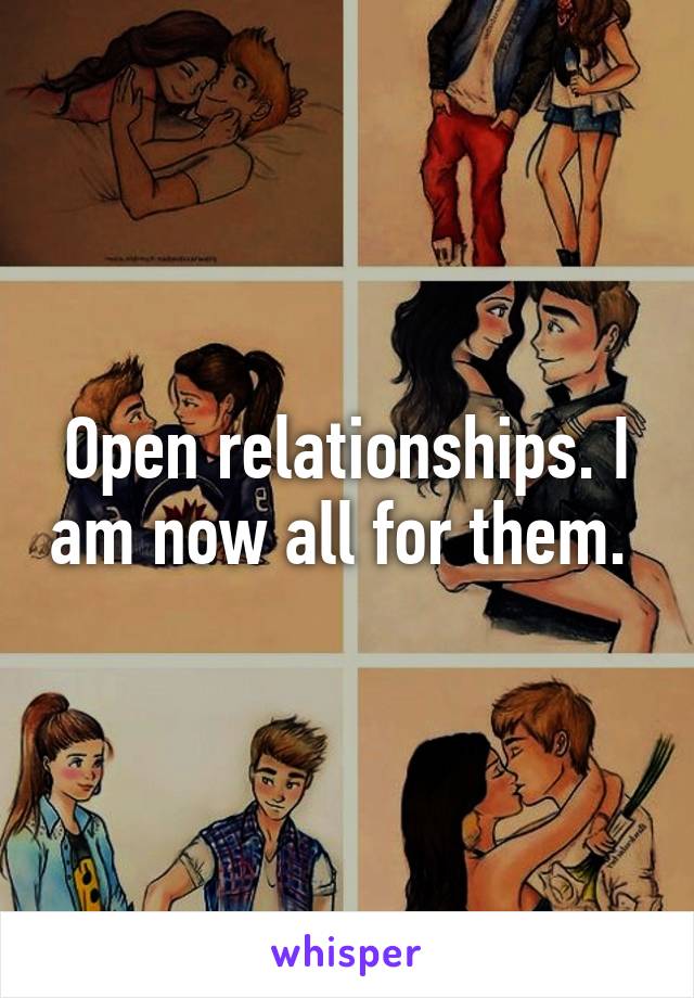 Open relationships. I am now all for them. 