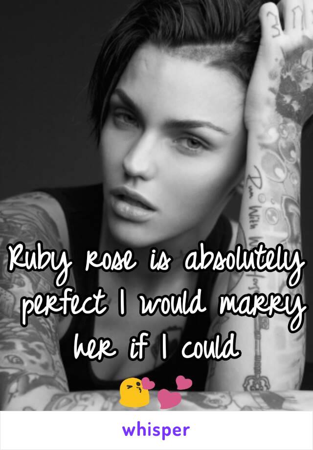 Ruby rose is absolutely perfect I would marry her if I could 
😘💕