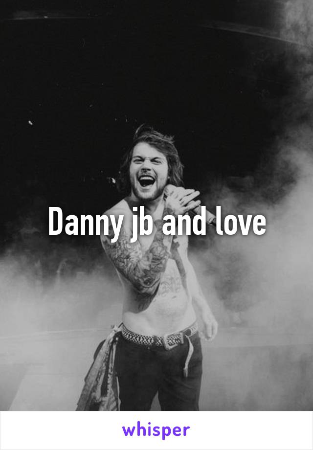 Danny jb and love