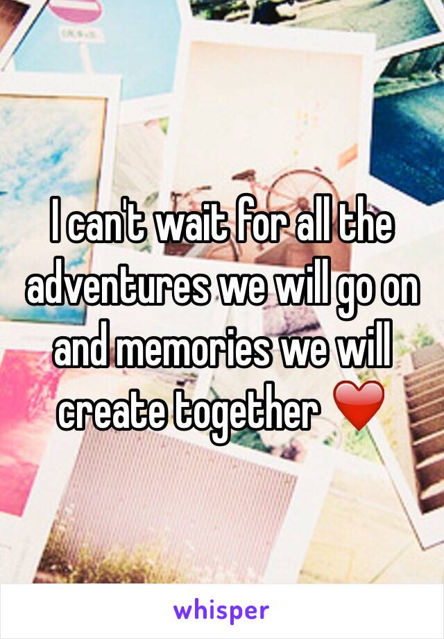 I can't wait for all the adventures we will go on and memories we will create together ❤️