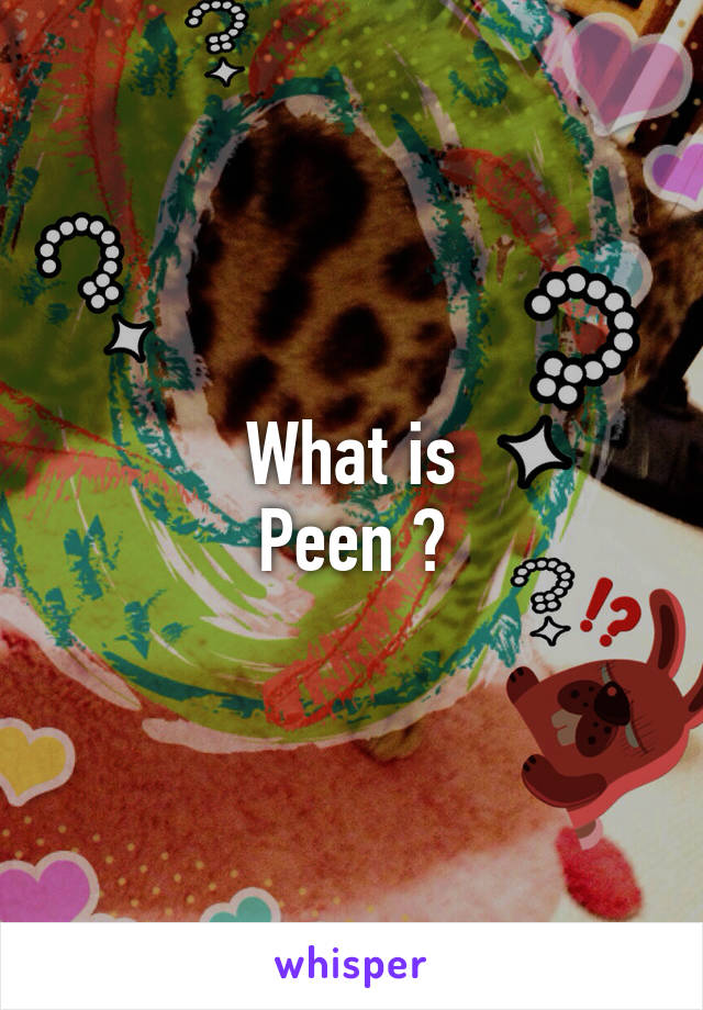 What is
Peen ?