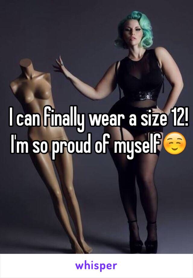 I can finally wear a size 12! I'm so proud of myself☺️