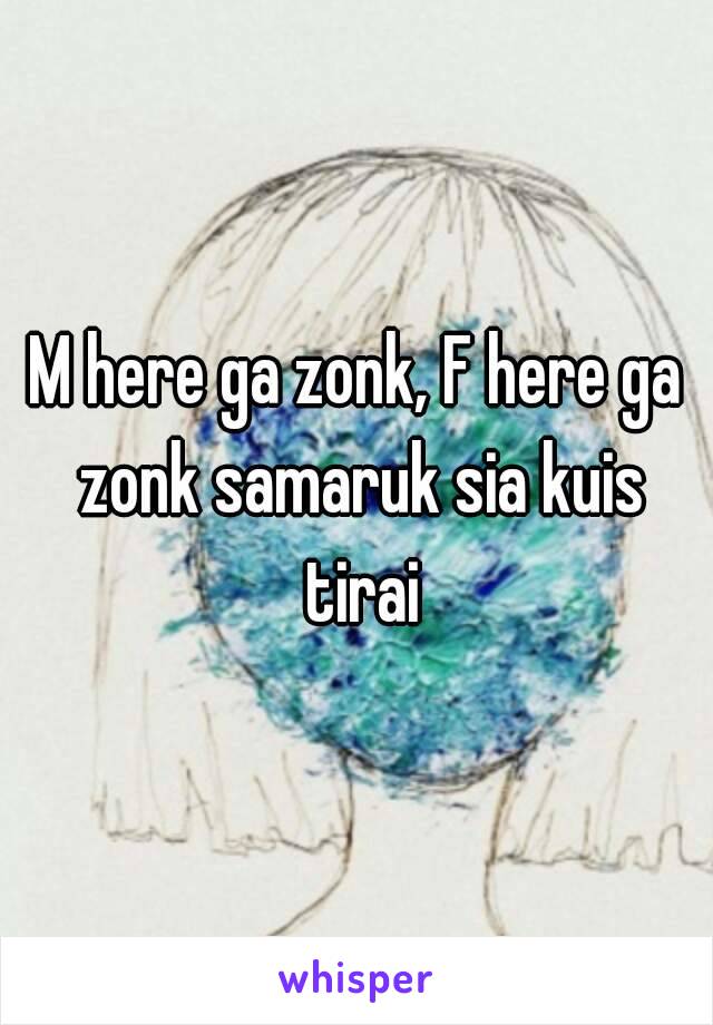 M here ga zonk, F here ga zonk samaruk sia kuis tirai