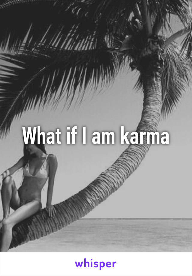 What if I am karma