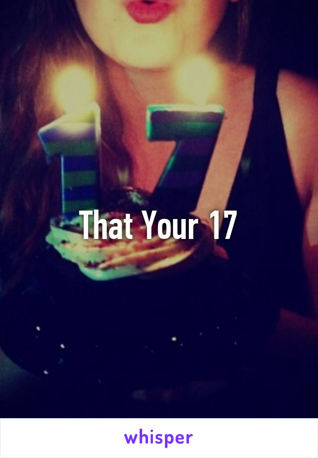 That Your 17