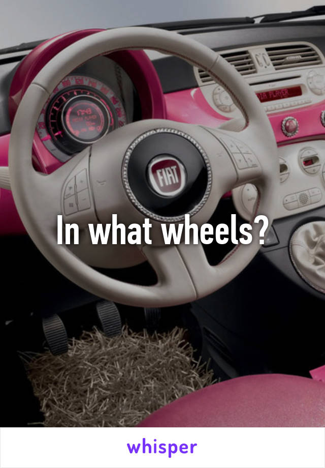 In what wheels?