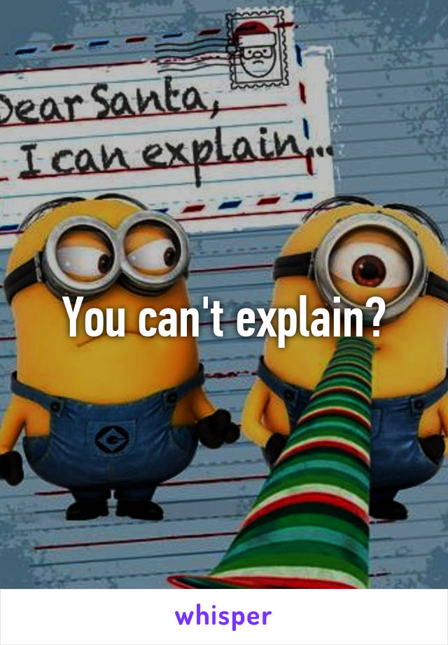 You can't explain?