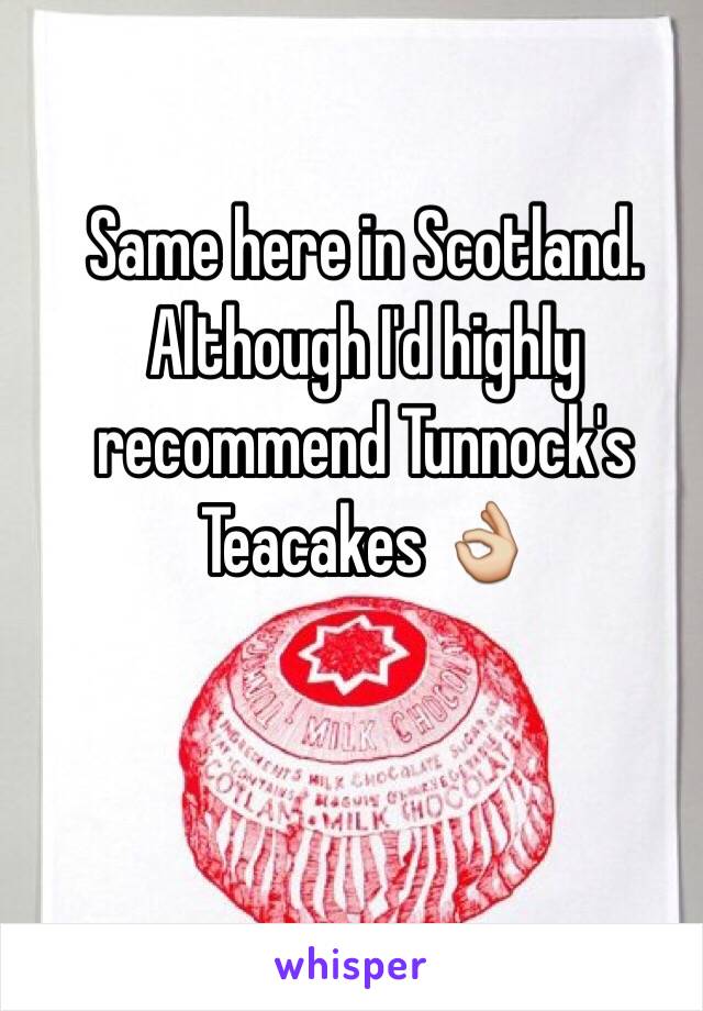 Same here in Scotland.
Although I'd highly recommend Tunnock's Teacakes 👌