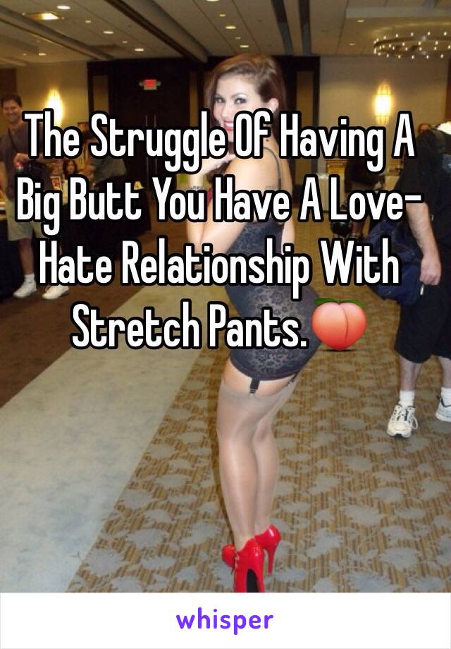 The Struggle Of Having A Big Butt You Have A Love-Hate Relationship With Stretch Pants.🍑