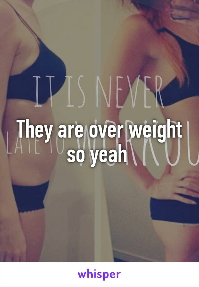 They are over weight so yeah 