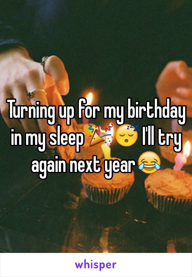 Turning up for my birthday in my sleep 🎉😴 I'll try again next year😂