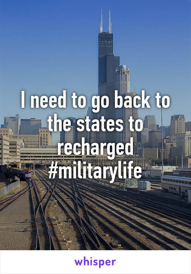 I need to go back to the states to recharged
#militarylife