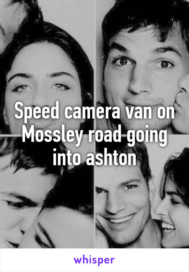 Speed camera van on Mossley road going into ashton