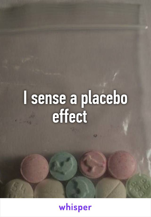 I sense a placebo effect   