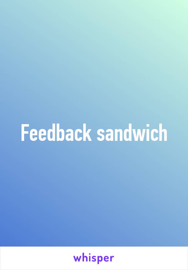 Feedback sandwich