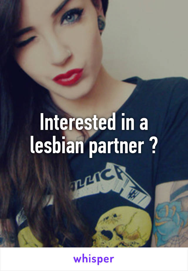 Interested in a lesbian partner ?