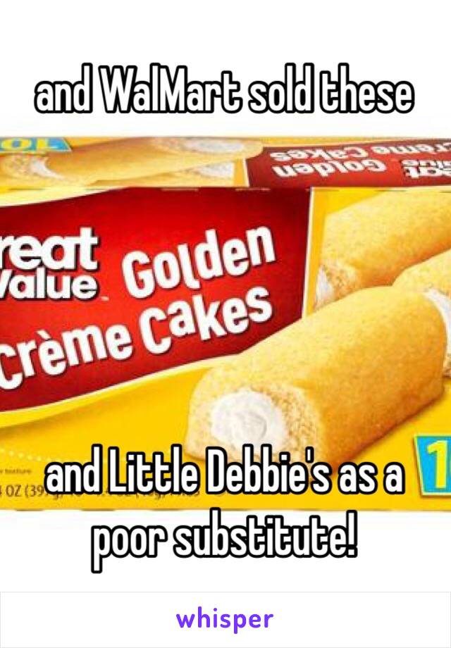 and WalMart sold these





and Little Debbie's as a poor substitute!