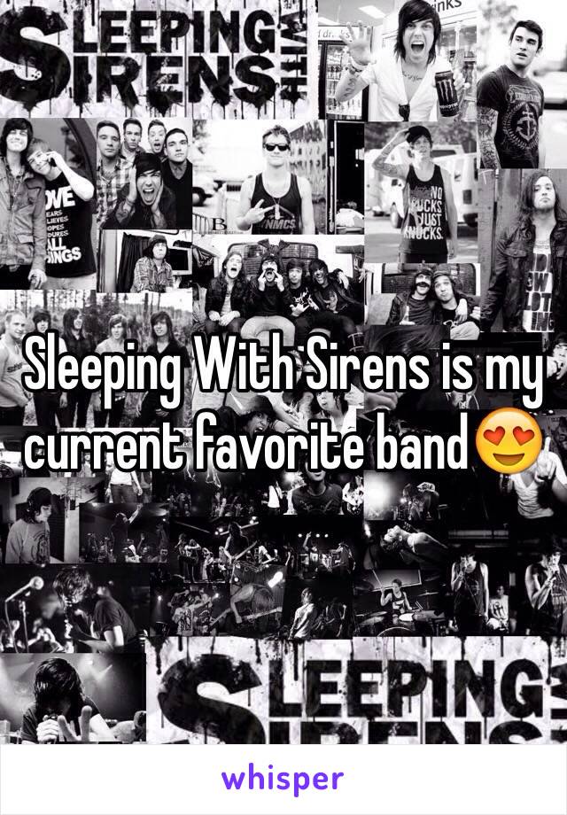 Sleeping With Sirens is my current favorite band😍