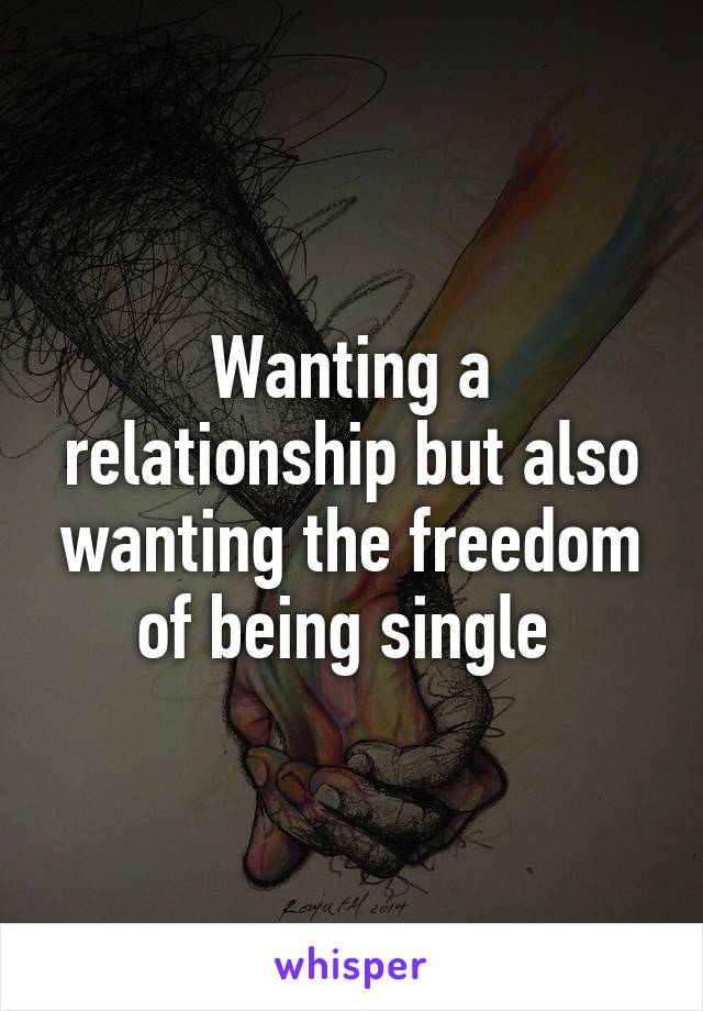 Wanting a relationship but also wanting the freedom of being single 