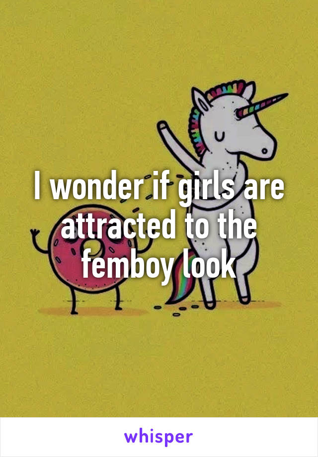 I wonder if girls are attracted to the femboy look