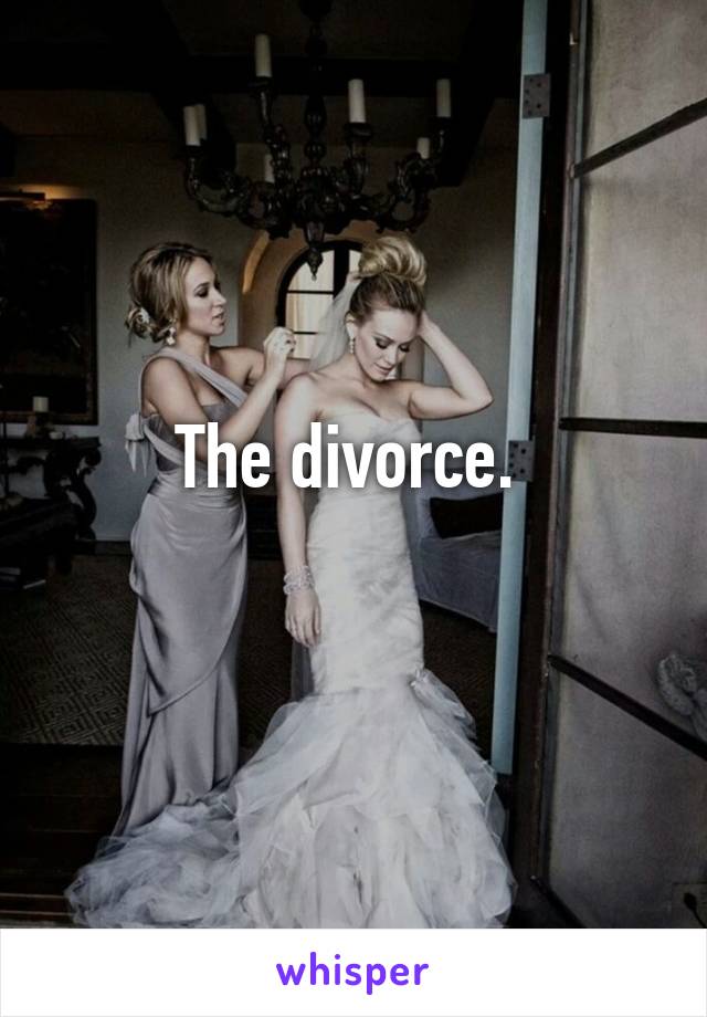 The divorce. 
