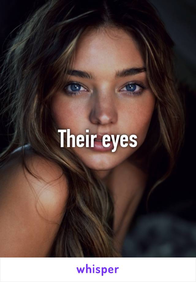 Their eyes