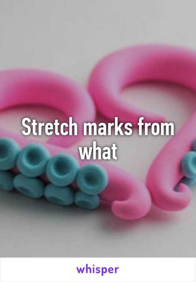 Stretch marks from what