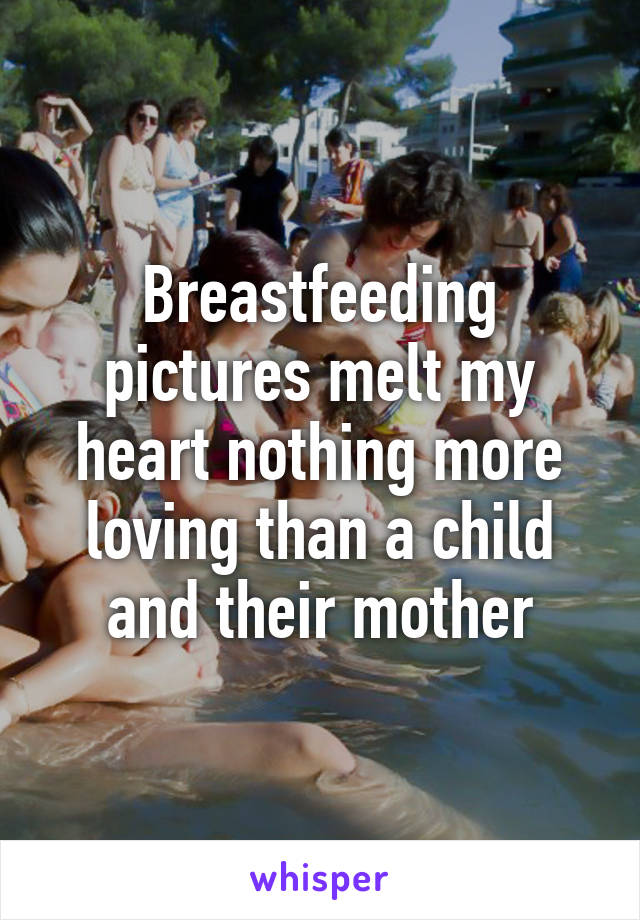 Breastfeeding pictures melt my heart nothing more loving than a child and their mother