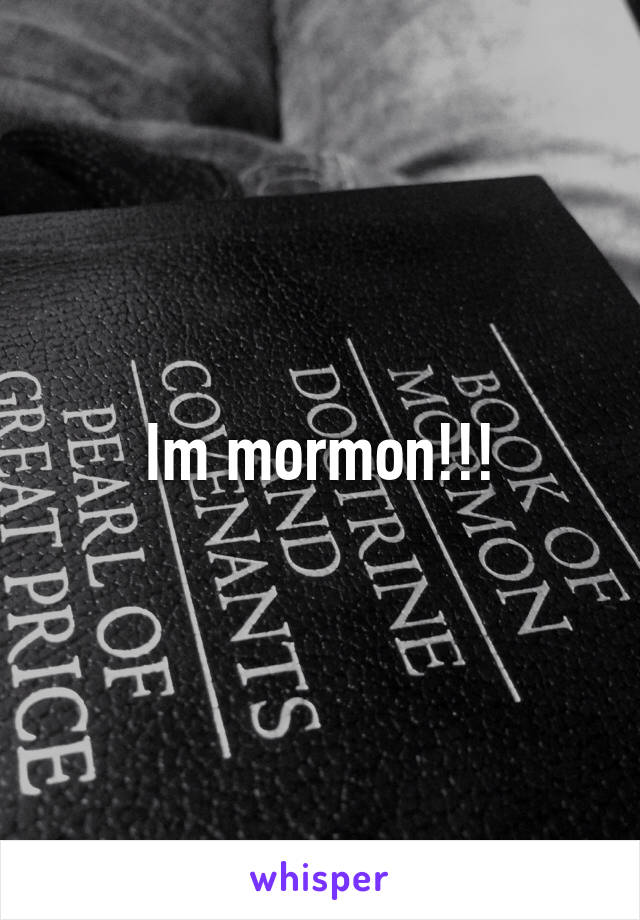 Im mormon!!!