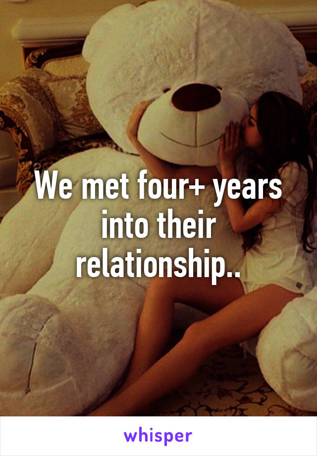 We met four+ years into their relationship..