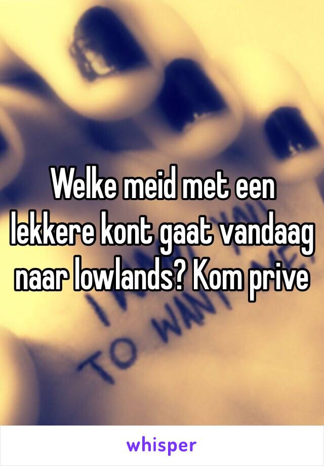 Welke meid met een lekkere kont gaat vandaag naar lowlands? Kom prive