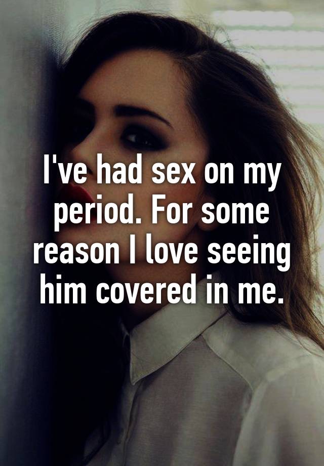 I Had Sex On My Period 13