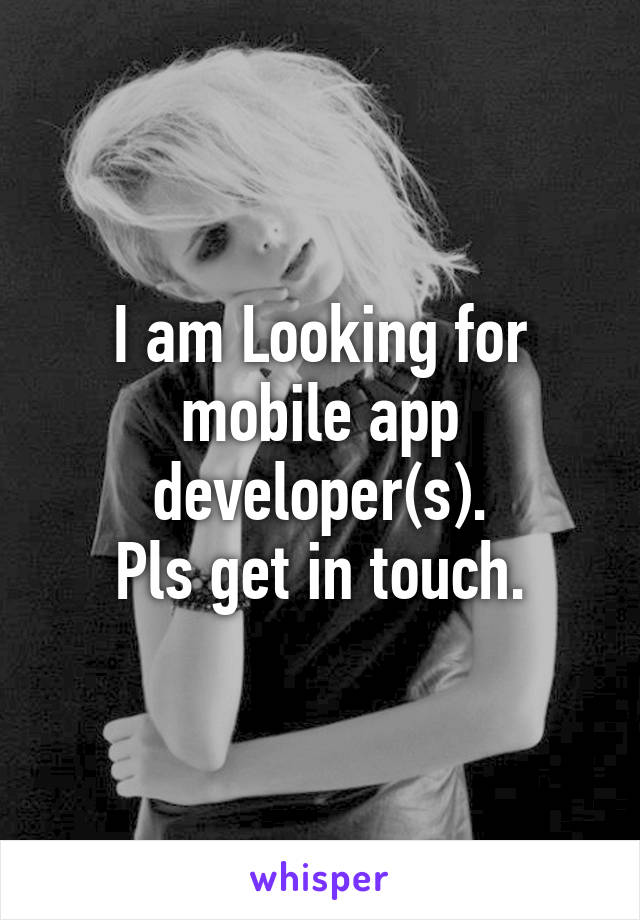 I am Looking for mobile app developer(s).
Pls get in touch.