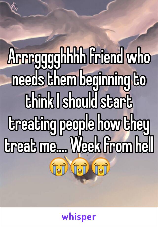 Arrrgggghhhh friend who needs them beginning to think I should start treating people how they treat me.... Week from hell 😭😭😭