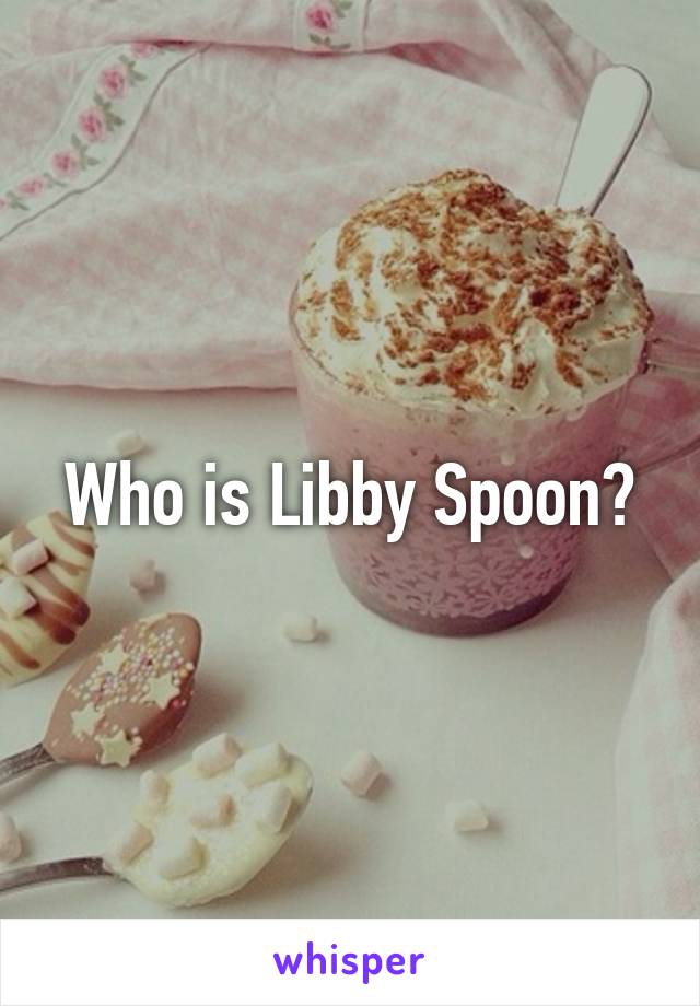 Who is Libby Spoon?