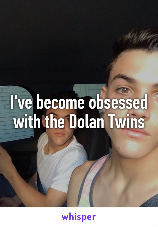 I've become obsessed with the Dolan Twins