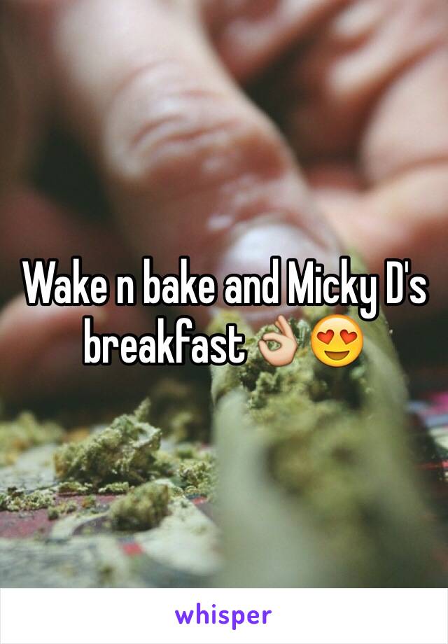 Wake n bake and Micky D's breakfast👌😍