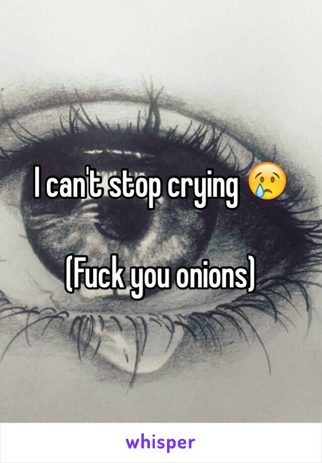 I can't stop crying 😢

(Fuck you onions)
